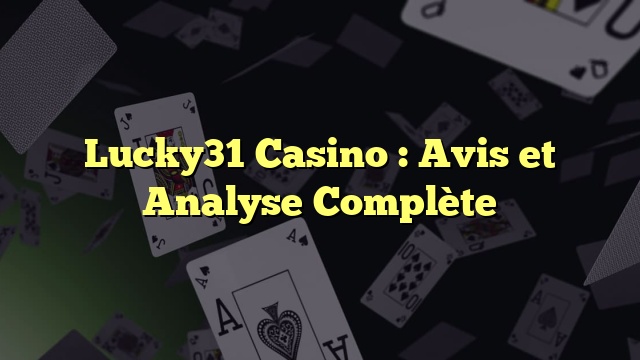 Lucky31 Casino : Avis et Analyse Complète